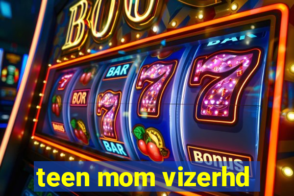 teen mom vizerhd